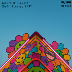 Sakura X Flowers, W//DG Remix/Mashup, Chris Stussy, LNRT