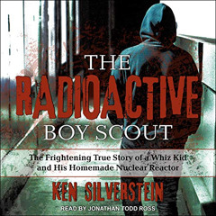 [Download] PDF 📙 The Radioactive Boy Scout: The Frightening True Story of a Whiz Kid