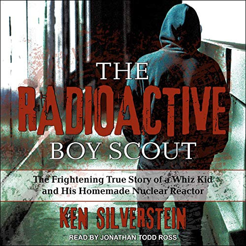 [View] KINDLE 🗂️ The Radioactive Boy Scout: The Frightening True Story of a Whiz Kid