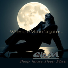 When the Moon forgot us...
