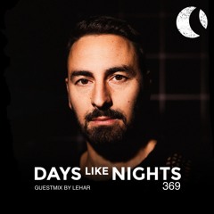 DAYS like NIGHTS 369 - Guestmix by Lehar