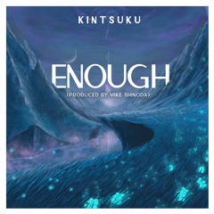 Kintsuku - Enough (Produced by Mike Shinoda)