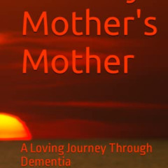 View PDF 💏 I Am My Mother's Mother: A Loving Journey Through Dementia by  Kelly Malo