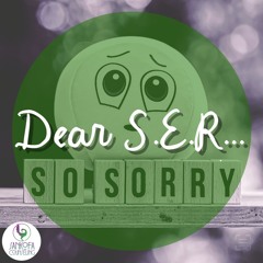 BLOG TALK: Dear S.E.R., (So Sorry)