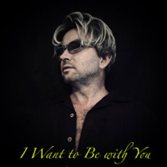 I Want To Be With You