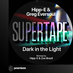 Premiere: Hipp-E & Greg Eversoul - Dark In The Light (Zoo Brazil Remix) - SUPERTAPE RECORDINGS