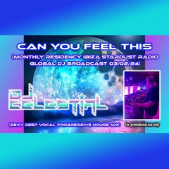 DJ Celestial - Can You Feel This (Sexy Deep Progressive House Mix @ Ibiza Stardust Radio 03.02.24)