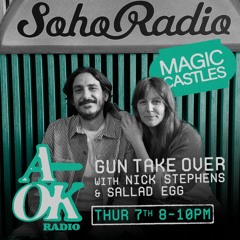 Soho Radio - Magic Castles - The Gun Takeover with Nick Stephens & Salad Egg  07.03.24