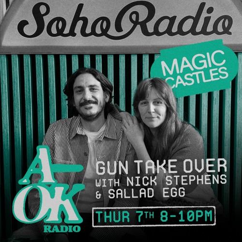 Soho Radio - Magic Castles - The Gun Takeover with Nick Stephens & Salad Egg  07.03.24