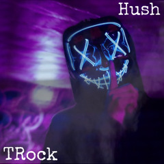 HUSH- TRock