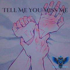 Tell Me You Miss Me