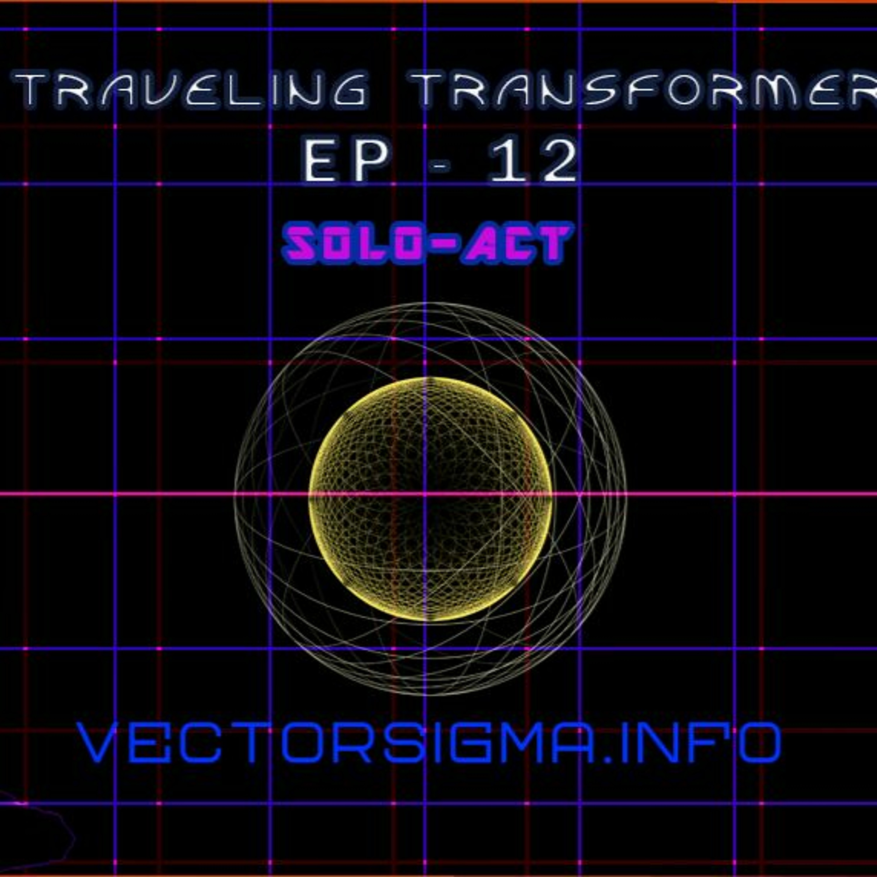 Traveling TransformerEp 12 - Solo Act