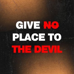 Give No Place To the Devil (Ephesians 4 v27)