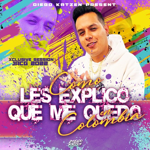 Como Les Explico Que Me Quedo En Colombia - Diego Katzen Xclusive JACG Session 2022