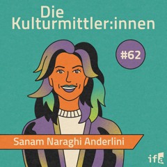 Die Kulturmittler:innen | Woman, Life, Freedom – The Protests in Iran. With Sanam Naraghi Anderlini