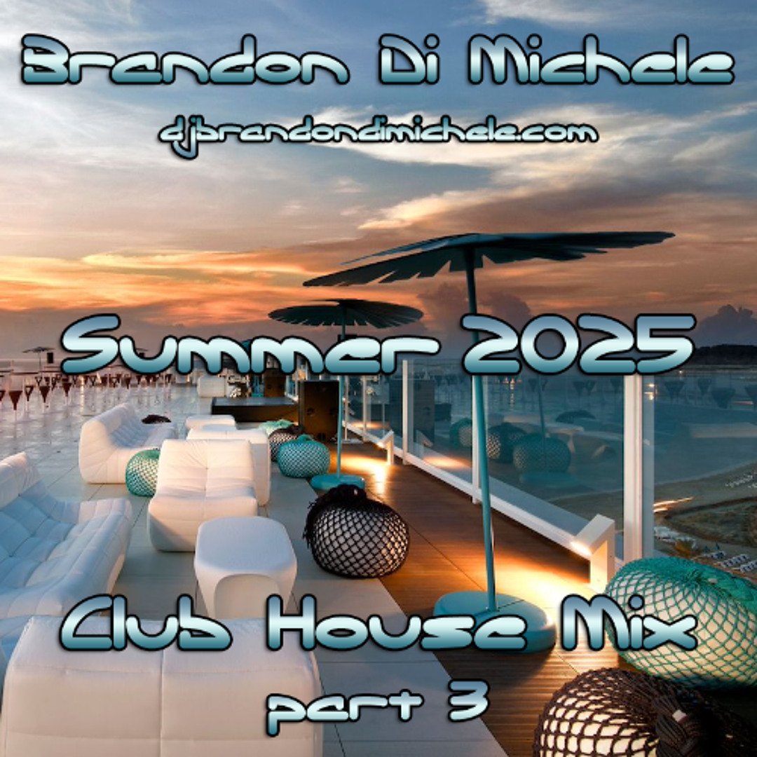 Stream Club House Mix - Summer 2025 part 3 by Brandon Di Michele ...