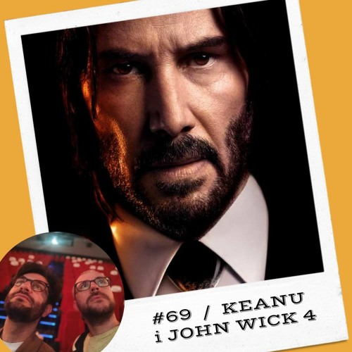 #69 Keanu i JOHN WICK 4 / JAN KNOT 4, czyli po prostu yeeaaaahh