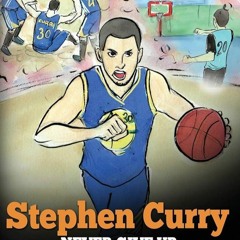 ⚡Ebook✔ Stephen Curry: Never Give Up. A Boy Who Became a Star. Inspiring Children Book About On