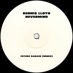 Dennis Lloyd - Nevermind (Future Garage Remix)