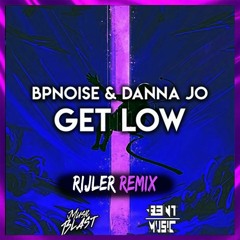 BPNOISE & Danna Jo - Get Low (Rijler Remix) FREE DOWNLOAD