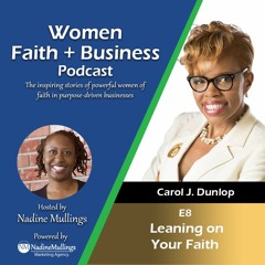 EP 8- Leaning on Your Faith with Carol J Dunlop