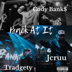 Back At It - Cody Bank$ (ft.Tradgety & Jcruu)