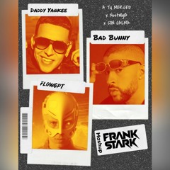 FlowGPT x Bad Bunny x Daddy Yankee - A TU MERCED x NOSTALG IA x CON CALMA (Frank Stark Mashup)