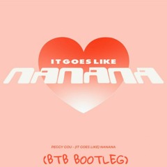 PEGGY GOU - (IT GOES LIKE) NANANA (BTB BOOTLEG)