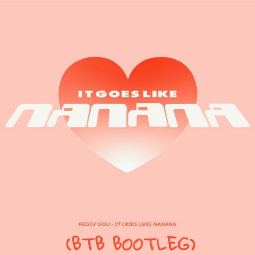 PEGGY GOU - (IT GOES LIKE) NANANA (BTB BOOTLEG)