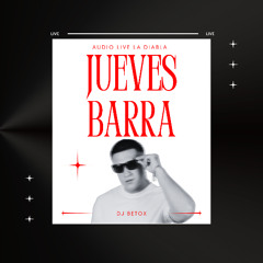 JUEVES DE BARRA - DJ BETOX LIVE