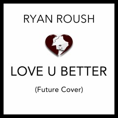 Love U Better (Future Cover)