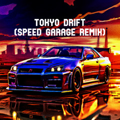TOKYO DRIFT (Speed Garage Remix)