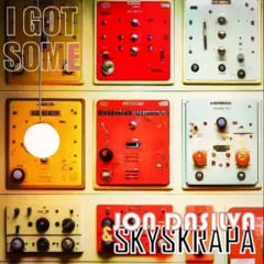 I GOT SOME - JON DASILVA & SKYSKRAPA -Mixes from Inkipak,  WTCHCRFT & Drøn