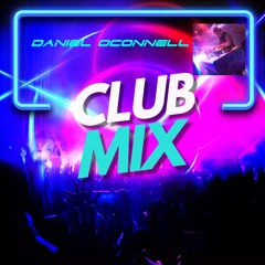 CLUB MIX  BY DANIEL OCONNELL