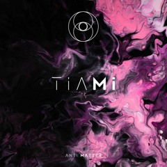 Anti . Matter | Tiami