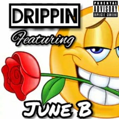 Drippin Featuring June B (Prod. by Gabe Schillinger)(Legion Beats)