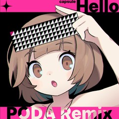 CAPSULE - Hello (PODA Remix)