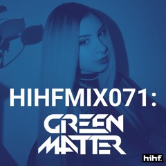 Green Matter: HIHF Guest Mix Vol. 71