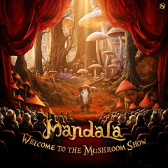 Mandala - Welcome To The Mushroom Show ...NOW OUT!!