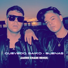 Quevedo, Saiko - Buenas (Jakke Chase Remix) *FREE DOWNLOAD*