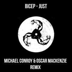 BICEP - JUST (Michael Conroy & Oscar Mackenzie Remix) [Free D/L]