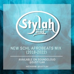 DJ STYLAH NEW SCHL AFROBEATS MIX (2018-2022)