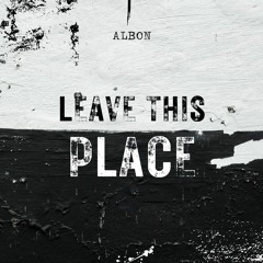Albon - Leave This Place (BUY = FREE DOWNLOAD)