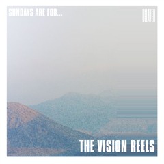 Sundays are for... The Vision Reels