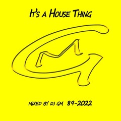 It's a House Thing 89-22 DJ GM