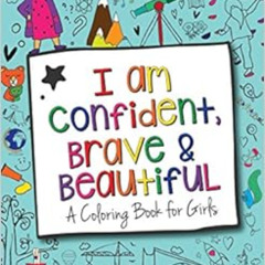 DOWNLOAD EBOOK ☑️ I Am Confident, Brave & Beautiful: A Coloring Book for Girls by Hop