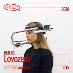 HER 他 Transmission 015: Lovozero