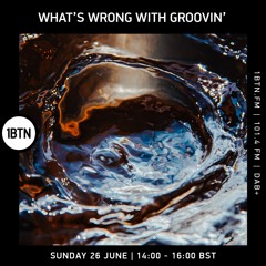 What's Wrong With Groovin' - 26.06.2022