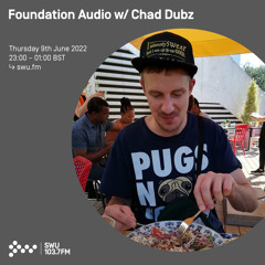 Foundation Audio w/ Chad Dubz 09TH JUN 2022
