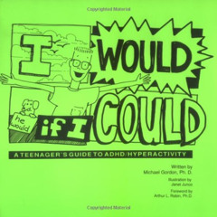 VIEW PDF √ I Would If I Could: A Teenager's Guide to ADHD/Hyperactivity by  Michael G